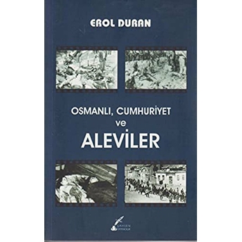 Osmanlı, Cumhuriyet Ve Aleviler Erol Duran