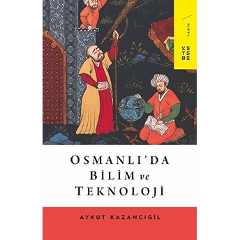 Osmanlı’da Bilim Ve Teknoloji Aykut Kazancıgil