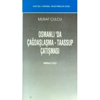 Osmanlı’da Çağdaşlaşma - Taassup Çatışması (2 Cilt Takım) Murat Çulcu