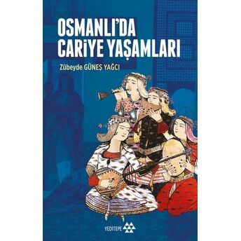 Osmanlı’da Cariye Yaşamları Zübeyde Güneş Yağcı