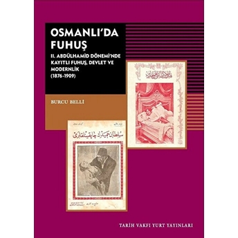 Osmanlı’da Fuhuş Iı. Abdülhamid Dönemi’nde Kayıtlı Fuhuş Devlet Ve Modernlik (1876-1909) Kolektif