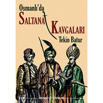 Osmanlı’da Saltanat Kavgaları-Tekin Batur