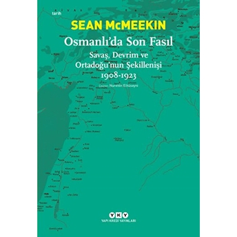 Osmanlı’da Son Fasıl-Savaş, Devrim Ve Ortadoğu’nun Şekillenişi 1908-1923 Sean Mcmeekin