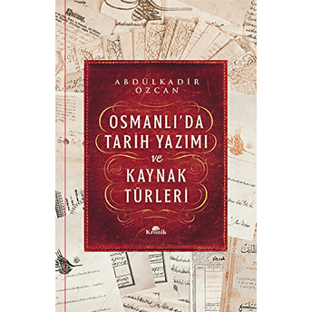 Osmanlı’da Tarih Yazımı Ve Kaynak Türleri (Ciltli) Abdülkadir Özcan