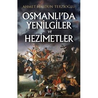 Osmanlı’da Yenilgiler Ve Hezimetler - Ahmet Haldun Terzioğlu