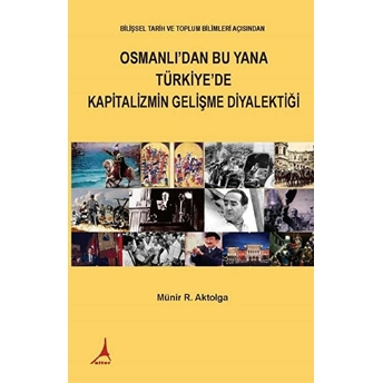 Osmanlı’dan Bu Yana Türkiye’de Kapitalizmin Gelişme Diyalektiği - Münir R. Aktolga