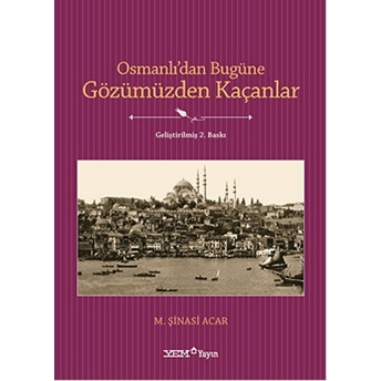 Osmanlı’dan Bugüne Gözümüzden Kaçanlar M. Şinasi Acar