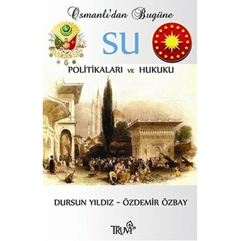 Osmanlı’dan Bugüne Su Politikaları Ve Hukuku-Dursun Yıldız