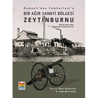 Osmanlı’dan Cumhuriyet’e Bir Ağır Sanayi Bölgesi Zeytinburnu Jülide Edirne Erdinç