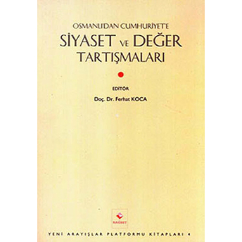 Osmanlı’dan Cumhuriyet’e Siyaset Ve Değer Tartışmaları Derleme