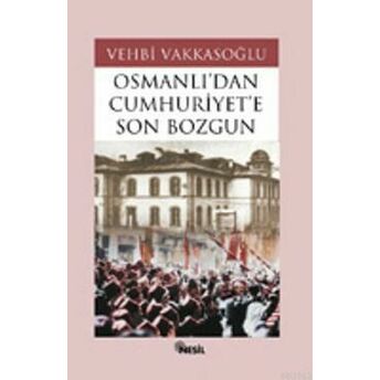 Osmanlı´dan Cumhuriyet´e Son Bozgun Vehbi Vakkasoğlu