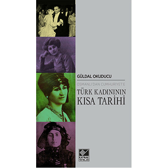 Osmanlı’dan Cumhuriyet’e Türk Kadınının Kısa Tarihi Güldal Okuducu