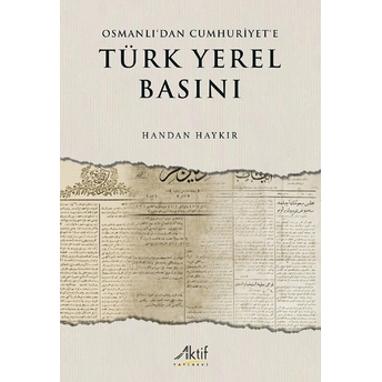 Osmanlı’dan Cumhuriyet’e Türk Yerel Basını