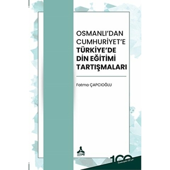 Osmanlı’dan Cumhuriyet’e Türkiye’de Din Eğitimi Tartışmaları Fatma Çapcıoğlu