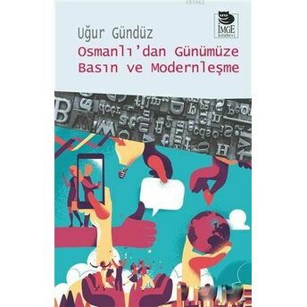 Osmanlı’dan Günümüze Basın Ve Modernleşme Uğur Gündüz