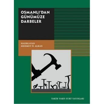 Osmanlı’dan Günümüze Darbeler Mehmet Ö. Alkan