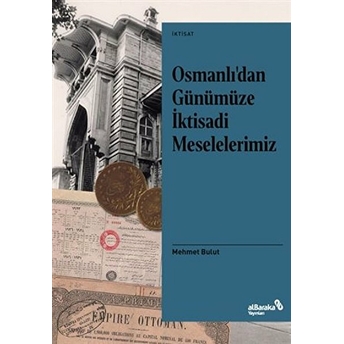 Osmanlı’dan Günümüze Iktisadi Meselelerimiz Mehmet Bulut