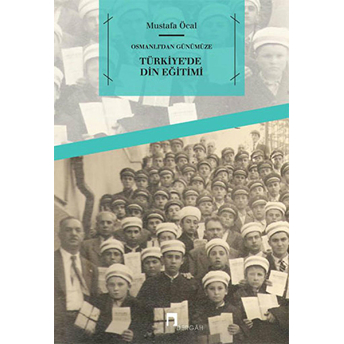 Osmanlı’dan Günümüze Türkiye'de Din Eğitimi Mustafa Öcal