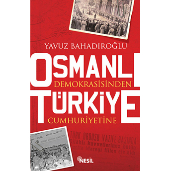 Osmanlı Demokrasisinden Türkiye Cumhuriyetine Yavuz Bahadıroğlu