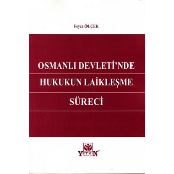 Osmanlı Devleti'Nde Hukukun Laikleşme Süreci Feyza Ölçek