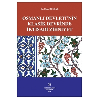 Osmanlı Devleti'Nin Klasik Devrinde Iktisadi Zihniyet Onur Dündar