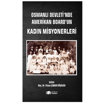 Osmanlı Devleti’nde Amerikan Board’un Kadın Misyonerleri Füsun Çoban Döşkaya