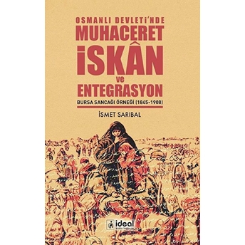 Osmanlı Devleti’nde Muhaceret, Iskân Ve Entegrasyon Bursa Sancağı Örneği (18451908) - Ismet Sarıbal