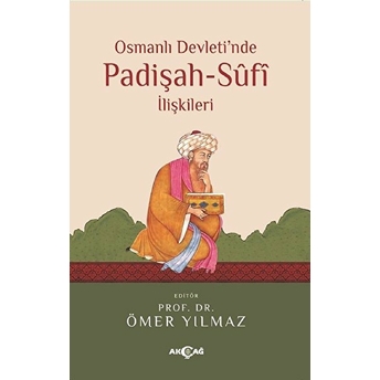 Osmanlı Devleti’nde Padişah - Sufi Ilişkileri Ömer Yılmaz