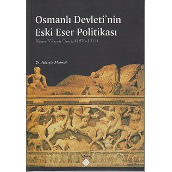 Osmanlı Devleti’nin Eski Eser Politikası Hüseyin Muşmal