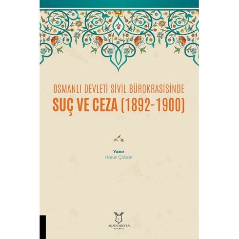 Osmanlı Devleti Sivil Bürokrasisinde Suç Ve Ceza (1892-1900) - Harun Çoban