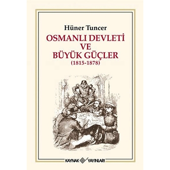 Osmanlı Devleti Ve Büyük Güçler (1815 - 1878) Hüner Tuncer