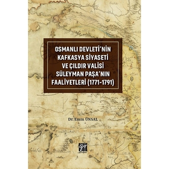 Osmanlı Devleti'Nin Kafkasya Siyaseti Ve Çıldır Valisi Süleyman Paşa'Nın Faaliyetleri (1771-1791) Emin Ünsal