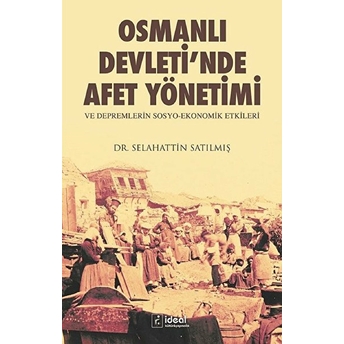 Osmanlı Devleti'nde Afet Yönetimi Ve Depremlerin Sosyo Ekonomik Etkileri