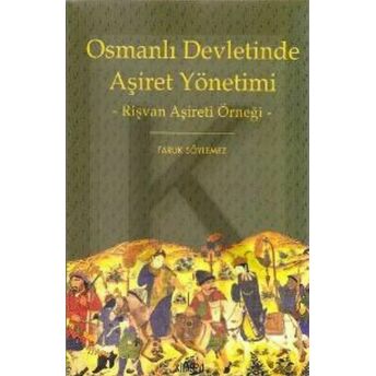 Osmanlı Devletinde Aşiret Yönetimi Faruk Söylemez