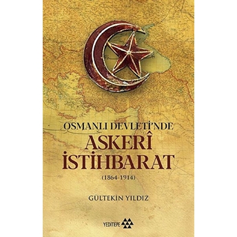 Osmanlı Devleti'nde Askeri Istihbarat - 1864-1914 Gültekin Yıldız