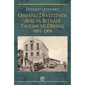 Osmanlı Devleti'nde Avrupa Iktisadi Yayılımı Ve Direnişi 1881-1908 Donald Quataert