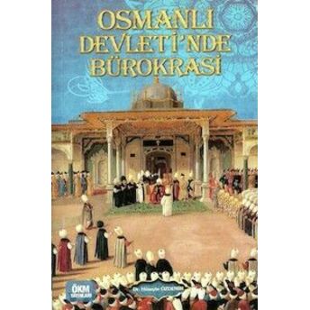 Osmanlı Devletinde Bürokrasi Dr. Hüseyin Özdemir