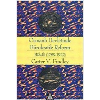 Osmanlı Devletinde Bürokratik Reform Babıali (1789-1922) Carter Vaughn Findley