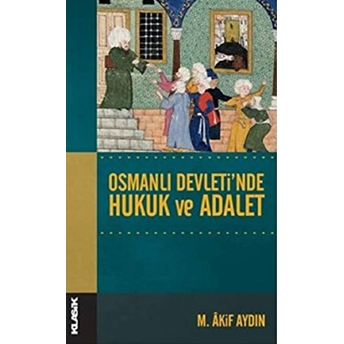 Osmanlı Devleti'nde Hukuk Ve Adalet M. Akif Aydın