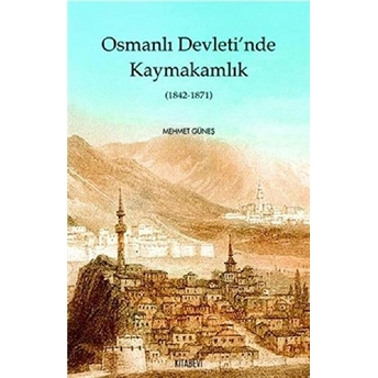 Osmanlı Devletinde Kaymakamlık (1842-1871) Mehmet Güneş