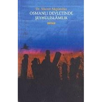 Osmanlı Devletinde Şeyhülislamlık Murat Akgündüz