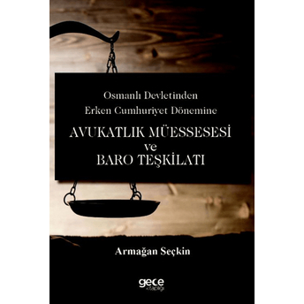 Osmanlı Devletinden Erken Cumhuriyet Dönemine Avukatlık Müessesesi Ve Baro Teşkilatı Selman Yaşar