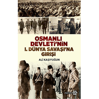 Osmanlı Devletinin 1. Dünya Savaşına Girişi Ali Kaşıyuğun