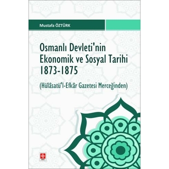 Osmanlı Devletinin Ekonomik Ve Sosyal Tarihi 1873-1875 Mustafa Öztürk