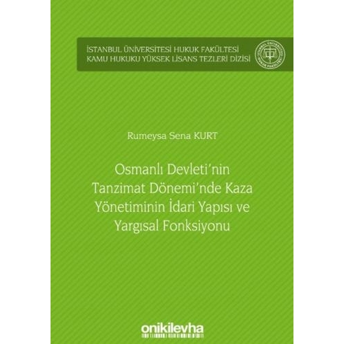 Osmanlı Devleti'nin Tanzimat Dönemi'nde Kaza Yönetiminin Idari Yapısı Ve Yargısal Fonksiyonu - Rumeysa Sena Kurt