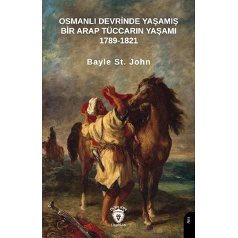 Osmanlı Devrinde Yaşamış Bir Arap Tüccarın Yaşamı 1789-1821 Bayle St. John