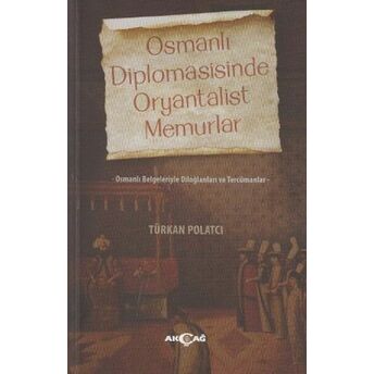 Osmanlı Diplomasisinde Oryantalist Memurlar Türkan Polatcı