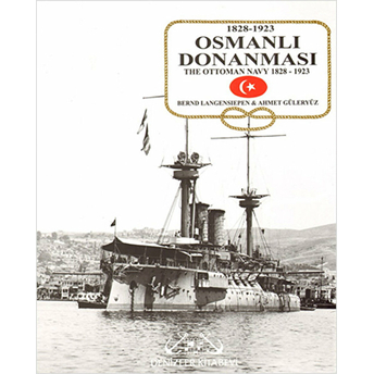 Osmanlı Donanması 1828-1923 / The Ottoman Navy 1828-1923-Bernd Langensiepen