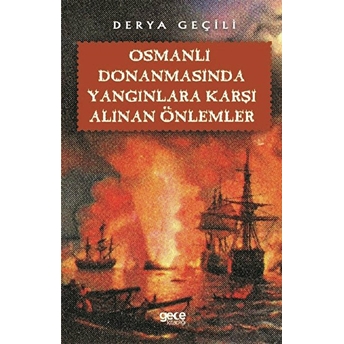 Osmanlı Donanmasında Yangınlara Karşı Alınan Önlemler - Derya Geçili