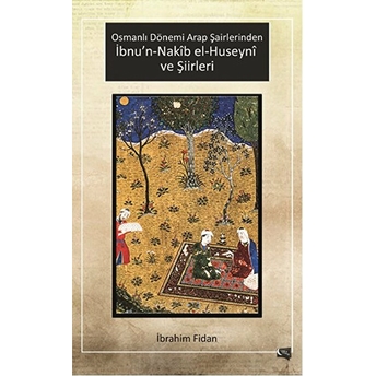 Osmanlı Dönemi Arap Şairlerinden Ibnu’n-Nakib El-Huseyni Ve Şiirleri